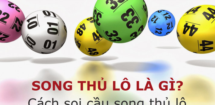 Song thủ lô là gì? Kinh nghiệm soi cầu song thủ lô chuẩn xác nhất