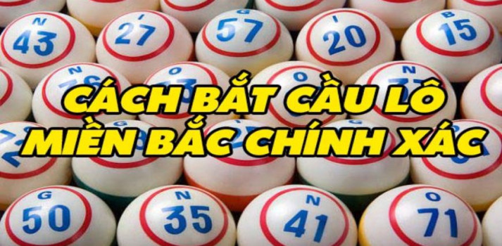 Cách bắt lô đề miền bắc chuẩn xác mà không phải ai cũng biết