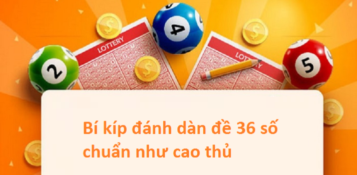 Dàn đề 36 số là gì? Cách vào tiền nuôi dàn đề 36 số hiệu quả