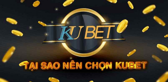 Kubet - Nhà cái giải trí uy tín hàng đầu khu vực giải trí Châu Á