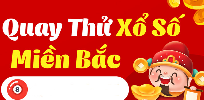 Quay thử XSMB 14/3 - Quay thử miền bắc lấy hên 14/3/2025